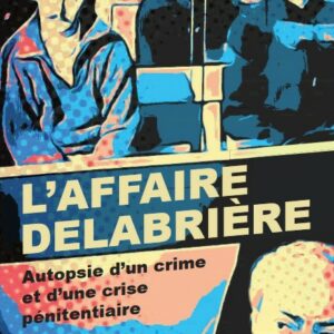 L'Affaire Delabrière. Autopsie d'un crime et d'une crise pénitentiaire